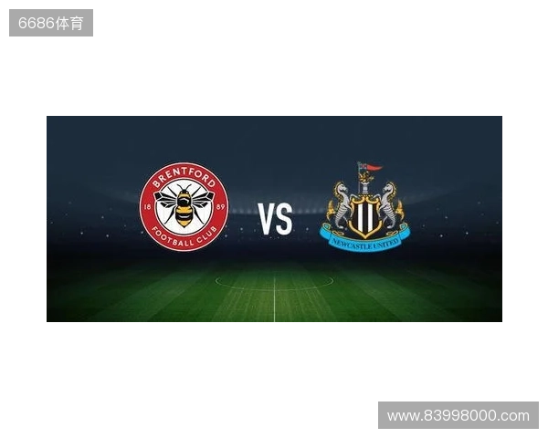 布伦特福德vs纽卡斯尔联：亨德森、凯莱赫首发，特里皮尔、托纳利出战